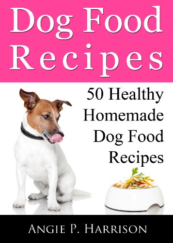 Dog Food Recipes: 50 Healthy Homemade Dog Food Recipes