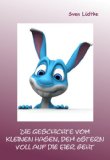 Die Geschichte vom kleinen Hasen, dem Ostern voll auf die Eier geht (German Edition)