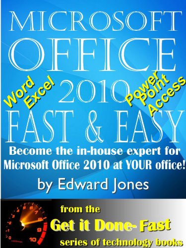 Microsoft Office 2010: Fast and Easy (Get It Done FAST Book 11)