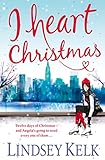 I Heart Christmas: a hilarious and heartwarming Christmas romance from the Sunday Times bestselling author (I Heart Series Book 6)
