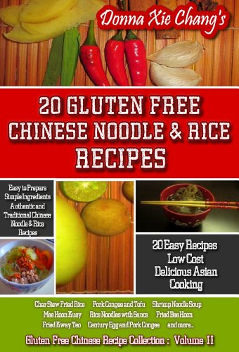 20 Gluten-Free Chinese Noodle & Rice Recipes (The Gluten-Free Chinese Recipe Collection)