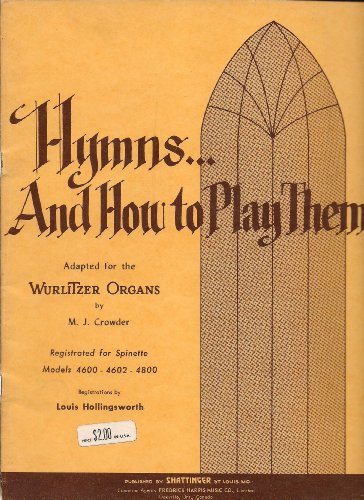Hymns... And How to Play Them - Adapted for the Wurlitzer Organs - Registrated for Spinette Models 4600 - 4602 - 4800