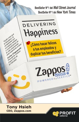 Delivering Happiness. Â¿CÃ³mo hacer felices a tus empleados y duplicar tus beneficios? (Spanish Edition)