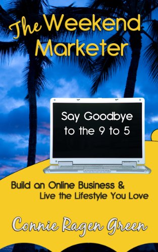 The Weekend Marketer: Say Goodbye to the '9 to 5', Build an Online Business, and Live the Life You Love