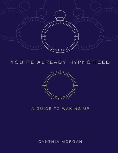 You're Already Hypnotized: A Guide to Waking Up