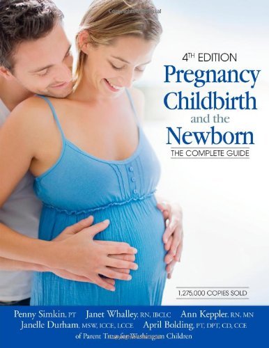 By Penny Simkin, April Bolding, Ann Keppler, Janelle Durham, Janet Whalley:Pregnancy, Childbirth, and the Newborn (4th Edition): The Complete Guide [PAPERBACK]