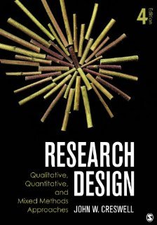 Research Design: Qualitative, Quantitative, and Mixed Methods Approaches [Paperback] [2013] Fourth Edition Ed. John W. Creswell