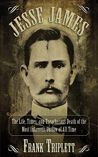 Jesse James: The Life, Times, and Treacherous Death of the Most Infamous Outlaw of All Time (Legends of the Wild West)
