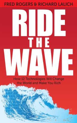 Ride the Wave: How 12 Technologies Will Change the World and Make You Rich