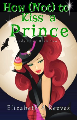 How (Not) to Kiss a Prince (Cindy Eller #2)