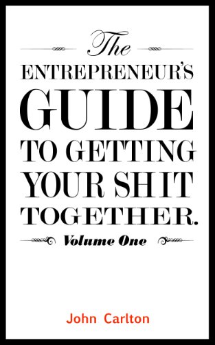 The Entrepreneurâ€™s Guide To Getting Your Shit Together