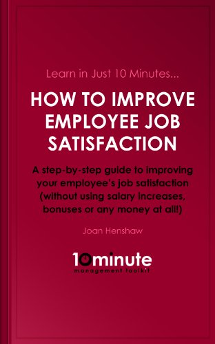 Learn in Just 10 Minutes...How to Improve Employee Job Satisfaction