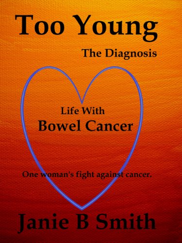 Too Young: The Diagnosis: Diary of a Bowel Cancer Patient (True Cancer Story) (Volume 1)