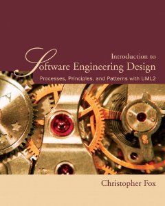 Introduction to Software Engineering Design: Processes, Principles and Patterns with UML2 [Paperback] [2006] 1 Ed. Christopher Fox
