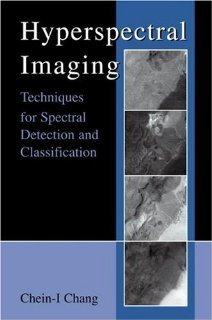 Hyperspectral Imaging: Techniques for Spectral Detection and Classification [Hardcover] [2003] 2003 Ed. Chein-I Chang