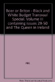 Boer or Briton - Black and White Budget Transvaal Special. Volume III containing issues 29-50 and The Queen in Ireland