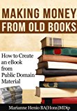 Making Money from Old Books: How to Create an eBook from Public Domain Material (Making Money from the Public Domain 1)
