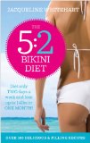 The 5:2 Bikini Diet: Over 140 Delicious Recipes That Will Help You Lose Weight, Fast! Includes Weekly Exercise Plan and Calorie Counter