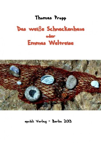 Das weiÃŸe Schneckenhaus - oder Emmas Weltreise (German Edition)