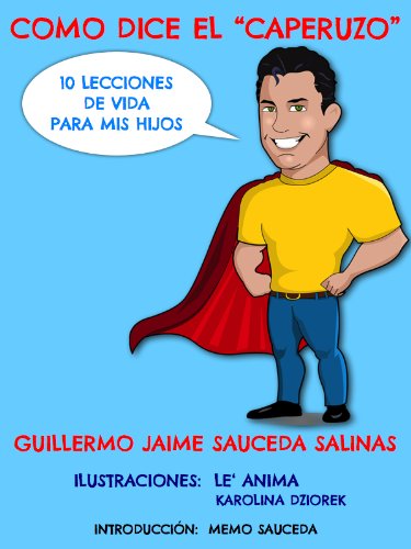 COMO DICE EL "CAPERUZO": 10 lecciones de vida para mis hijos (versiÃ³n para las AmÃ©ricas) (Spanish Edition)