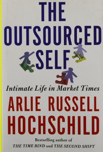 The Outsourced Self: Intimate Life in Market Times