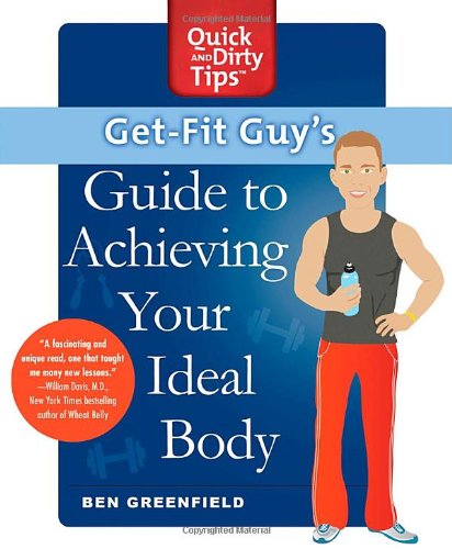 Get-Fit Guy's Guide to Achieving Your Ideal Body: A Workout Plan for Your Unique Shape (Quick & Dirty Tips)
