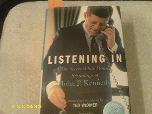 Listening In: The Secret White House Recordings of John F. Kennedy