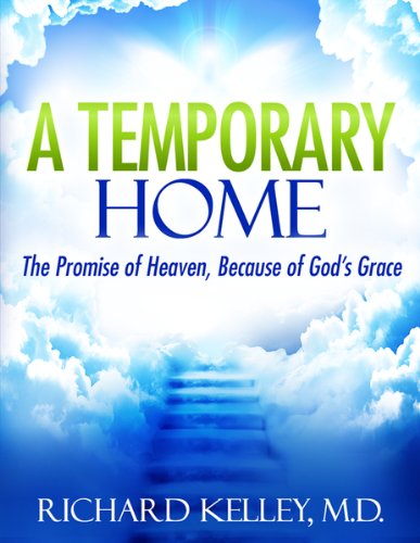 A TEMPORARY HOME: THE PROMISE OF HEAVEN, BECAUSE OF GOD'S GRACE