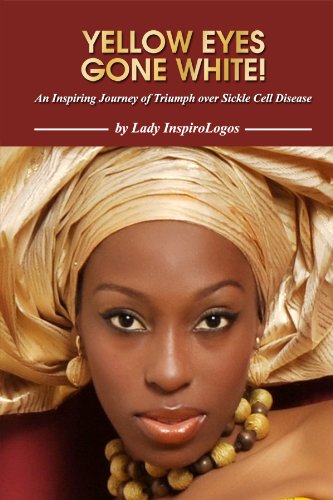 YELLOW EYES GONE WHITE!  An Inspiring Journey of Triumph over Sickle Cell Disease
