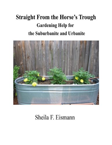 Straight From the Horse's Trough - Gardening Help for the Suburbanite and Urbanite