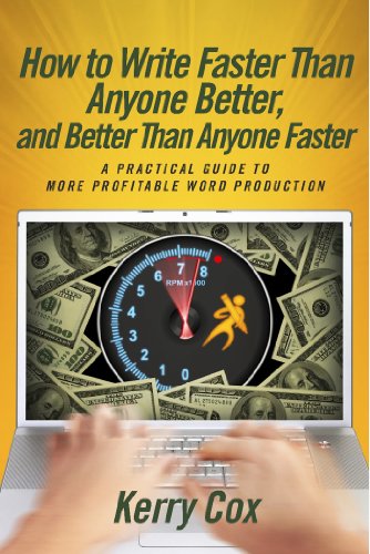 How to Write Faster Than Anyone Better, and Better Than Anyone Faster - A Practical Guide to More Profitable Word Production (The Professional Writer's Success Series Book 1)