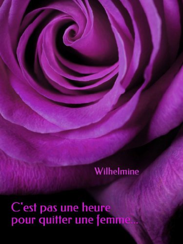 C'est pas une heure pour quitter une femme... (French Edition)