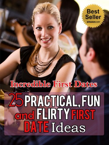 Incredible First Dates: Practical, Fun & Flirty First Date Ideas (Dating Advice, Michael Fiore, Kara King, Get the Guy, The Tao of Dating)