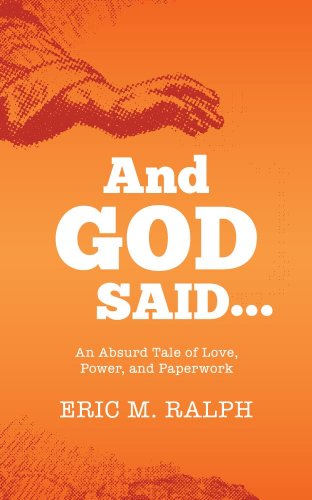 And God Said...An Absurd Tale of Love, Power, and Paperwork