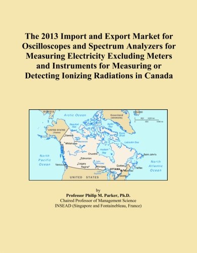 The 2013 Import and Export Market for Oscilloscopes and Spectrum Analyzers for Measuring Electricity Excluding Meters and Instruments for Measuring or Detecting Ionizing Radiations in Canada