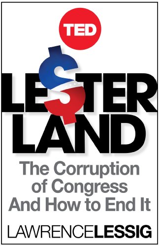 Lesterland: The Corruption of Congress and How to End It (TED Books Book 34)