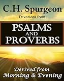 C.H. Spurgeon Devotions from Psalms and Proverbs: Derived from Morning and Evening