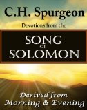C.H. Spurgeon Devotions from the Song of Solomon: Derived from Morning and Evening