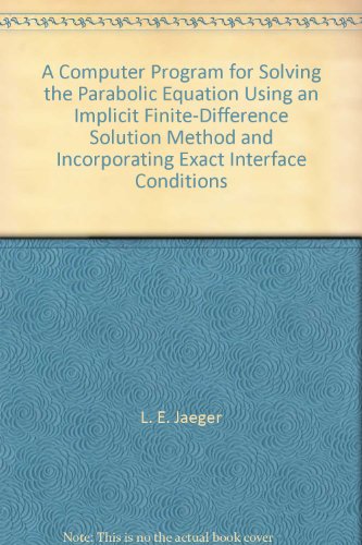 A Computer Program for Solving the Parabolic Equation Using an Implicit Finite-Difference Solution Method and Incorporating Exact Interface Conditions