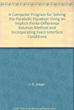 A Computer Program for Solving the Parabolic Equation Using an Implicit Finite-Difference Solution Method and Incorporating Exact Interface Conditions