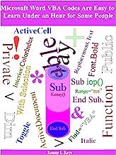 Microsoft Word VBA Codes Are Easy to Learn Under an Hour for Some People (VBA Codes Are Fun, Simple, and Easy to Learn In One Hour or Less)