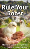 Rule Your Roost: A Beginner's Guide to Raising Chickens by the Experts at Backyard Poultry Magazine