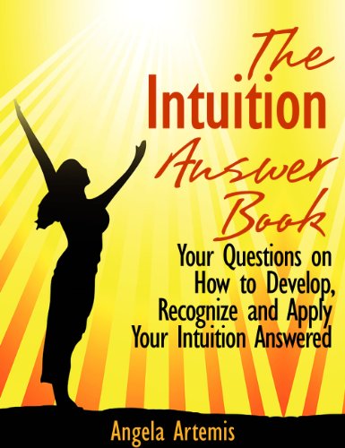 The Intuition Answer Book. Your Questions on How to Develop, Recognize and Apply Your Intuition Answered