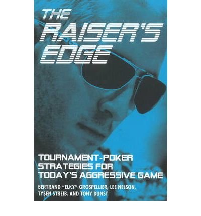 [ The Raiser's Edge: Tournament-Poker Strategies for Today's Aggressive Game[ THE RAISER'S EDGE: TOURNAMENT-POKER STRATEGIES FOR TODAY'S AGGRESSIVE GAME ] By Grospellier, Bertrand ( Author )Jun-25-2011 Paperback