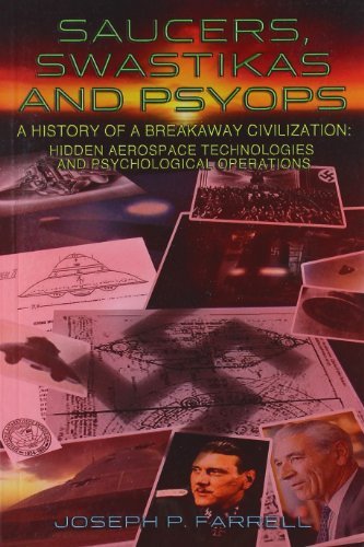 By Joseph P. Farrell Saucers, Swastikas and Psyops: A History of A Breakaway Civilization: Hidden Aerospace Technologies