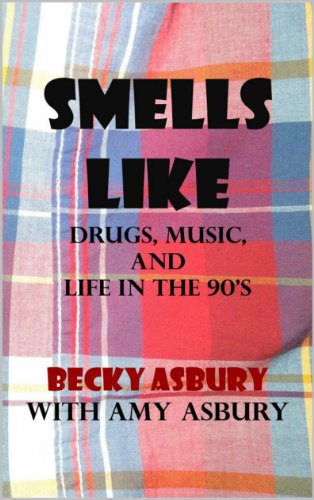 Smells Like: Drugs, Music and Life in the 90's