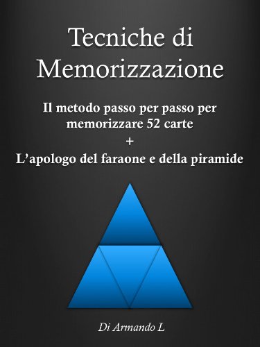 Tecniche di Memorizzazione - Il metodo passo per passo per memorizzare 52 carte + l'apologo del faraone e della piramide (Memoria) (Italian Edition)