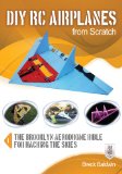 DIY RC Airplanes from Scratch: The Brooklyn Aerodrome Bible for Hacking the Skies