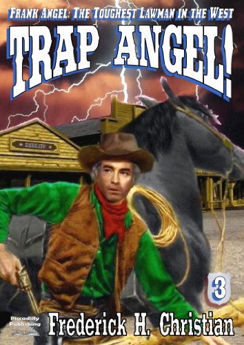 Angel 3: Trap Angel!: "Terrific Westerns ... quite definitely among the very best stories being written by anyone anywhere!" - George G Gilman author of ... EDGE series (A Frank Angel Western)