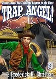 Angel 3: Trap Angel!: "Terrific Westerns ... quite definitely among the very best stories being written by anyone anywhere!" - George G Gilman author of ... EDGE series (A Frank Angel Western)